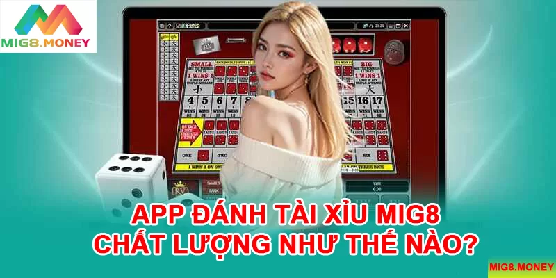 App đánh tài xỉu MIG8 được người chơi đánh giá cao về chất lượng, trải nghiệm