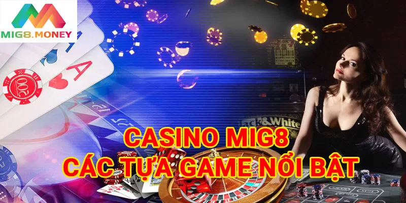 Casino MIG8 cập nhật nhiều tựa game hot trên thị trường