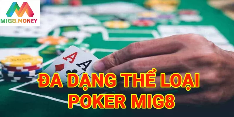 Có nhiều thể loại Poker MIG8 khác nhau để người chơi lựa chọn