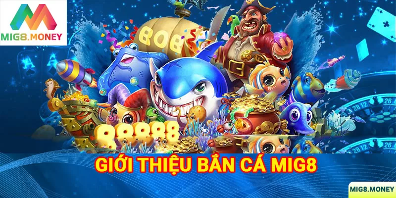 Khái niệm về game bắn cá MIG8