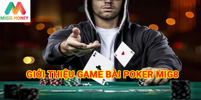 Những kiến thức cần nắm về Poker MIG8