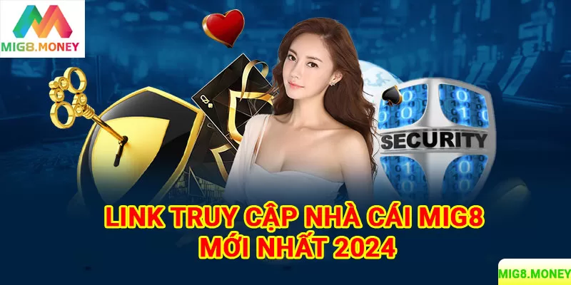 Cập nhật thông tin đường link nhà cái MIG8 mới nhất 2024