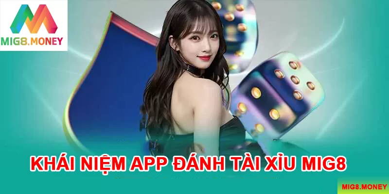 Giới thiệu đôi nét về app đánh tài xỉu MIG8