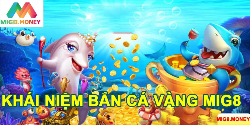 Giới thiệu game bắn cá vàng MIG8