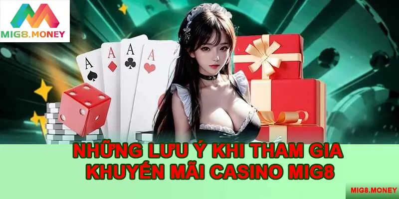 Một số lưu ý mà người chơi cần nắm khi tham gia khuyến mãi casino MIG8