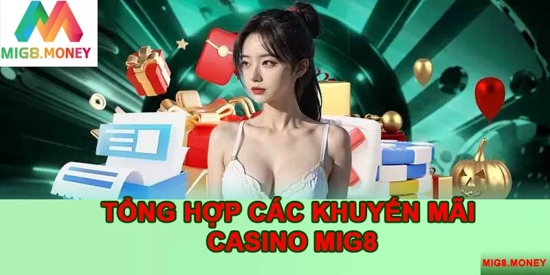 Các khuyến mãi casino MIG8 đầy hấp dẫn, thu hút nhiều hội viên tham gia