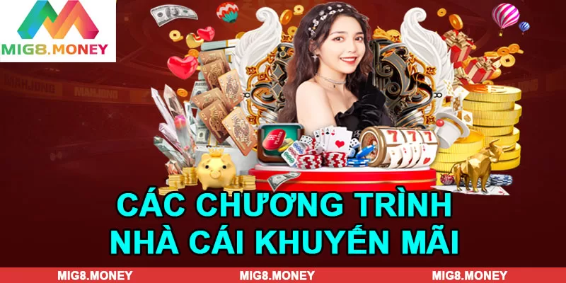 Một số chương trình nhà cái khuyến mãi cực hot có tại MIG8 