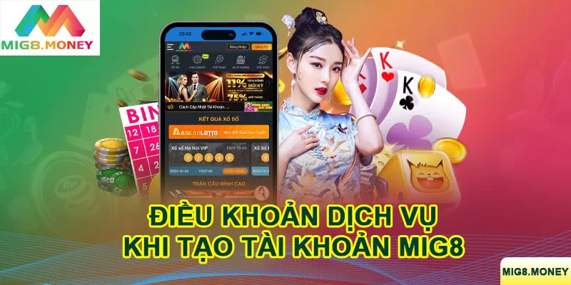 Điều khoản dịch vụ khi tạo tài khoản MIG8 là một trong những thông tin hữu ích mà người chơi cần nắm