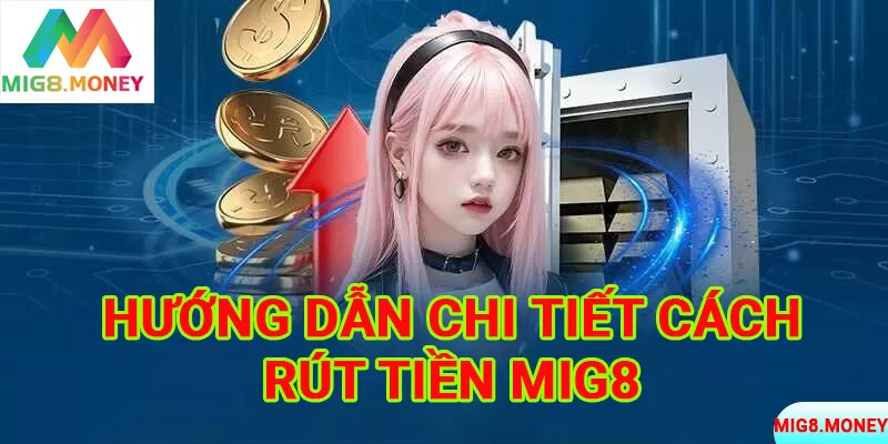 3 bước đơn giản để rút tiền MIG8 siêu nhanh