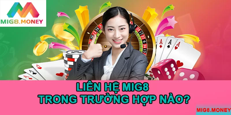 Liên hệ MIG8 trong những trường hơp nào