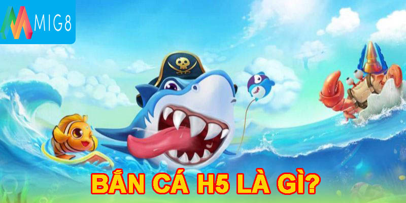 Sơ lược về game Bắn cá H5