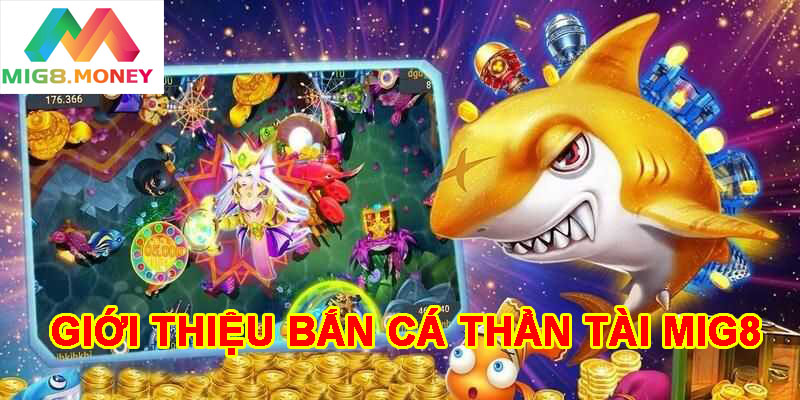 Giới thiệu Bắn cá thần tài MIG8