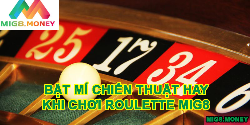 Hướng dẫn chiến thuật chơi roulette mig8