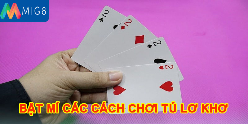 Bật mí các cách chơi tú lơ khơ thông dụng